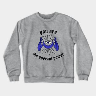 You are the operant power Crewneck Sweatshirt